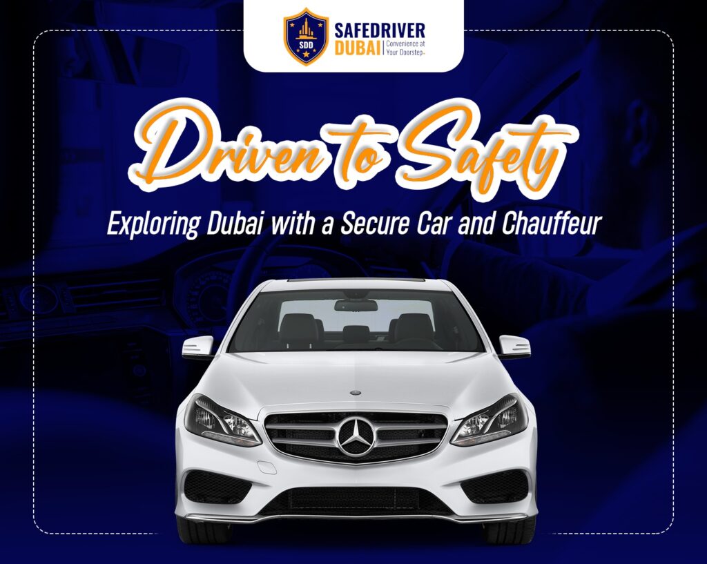 Driven-to -Safety- Exploring- Dubai-with- a-Secure -Car-and -Chauffeur