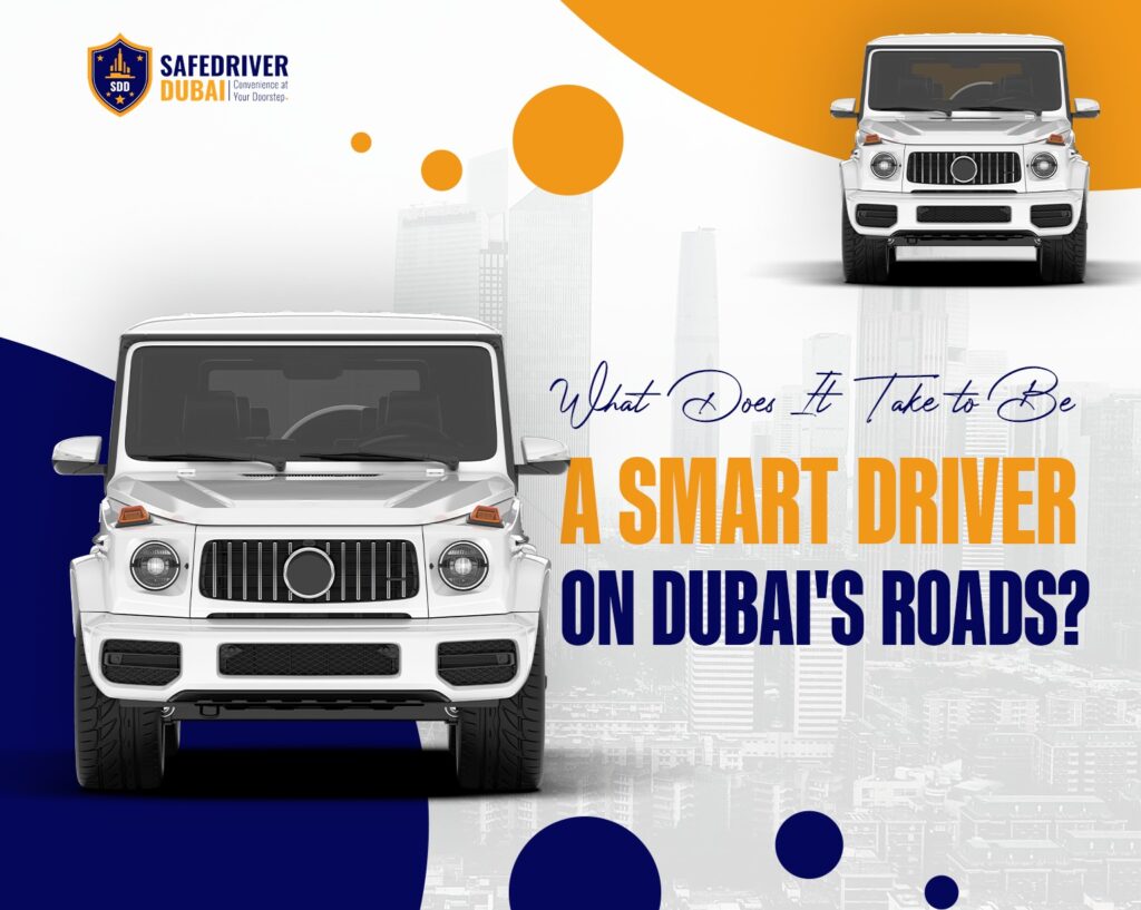 What-Does-It-Take-to -Be-a-Smart-Driver-on- Dubai's-Roads?