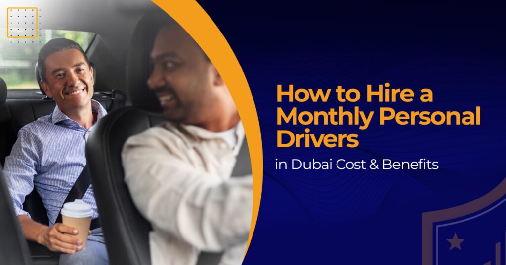 How to Hire a Monthly Personal Drivers in Dubai: Cost & Benefits