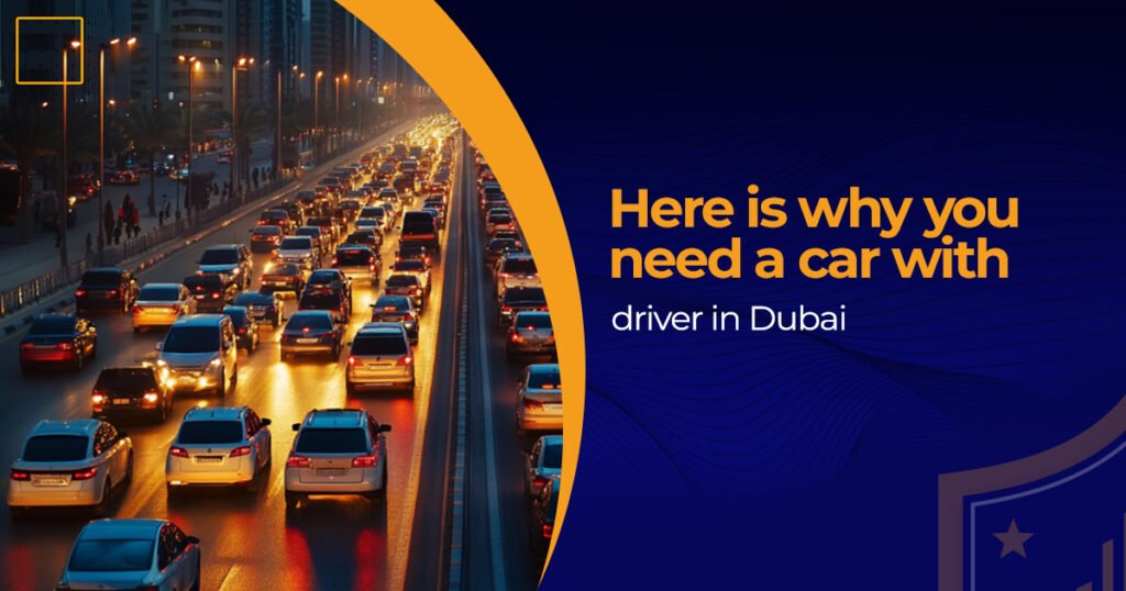Here is why you need a car with driver in Dubai