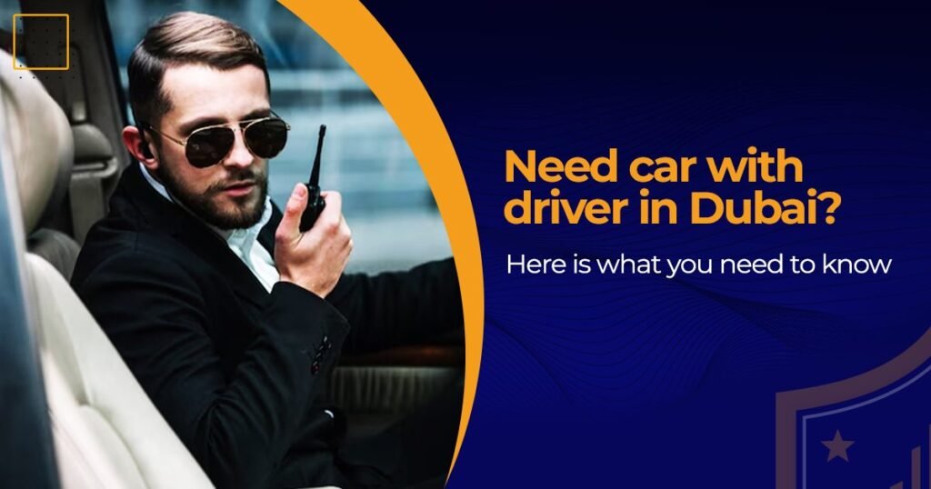 Need car with driver in Dubai? Here is what you need to know