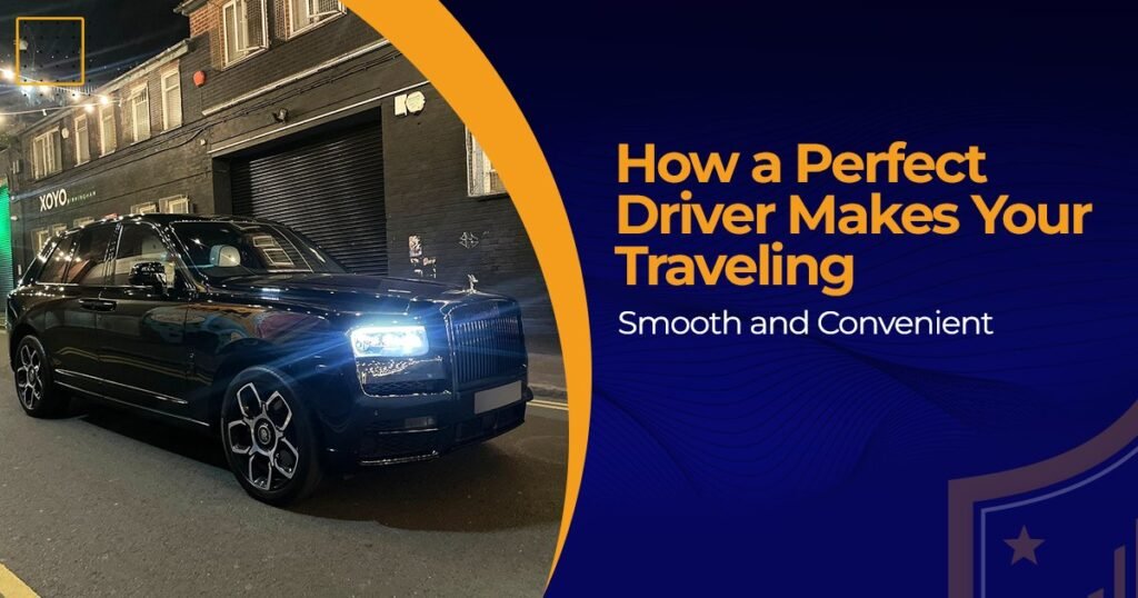 How Perfect Driver Makes Your Traveling Smooth and Convenient