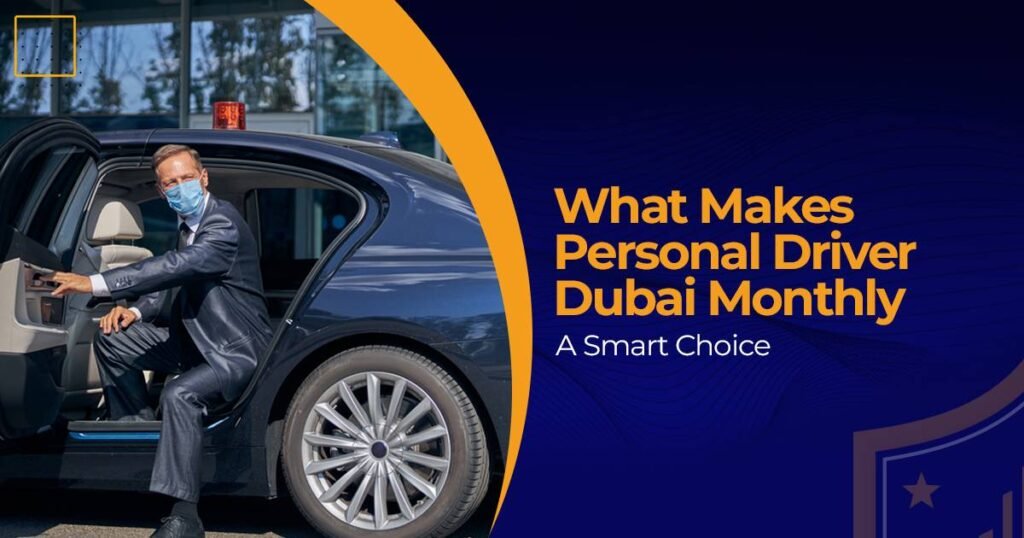 What Makes Personal Driver Dubai Monthly a Smart Choice