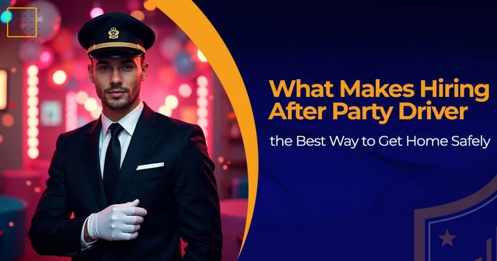 What Makes Hiring After Party Driver the Best Way to Get Home Safely