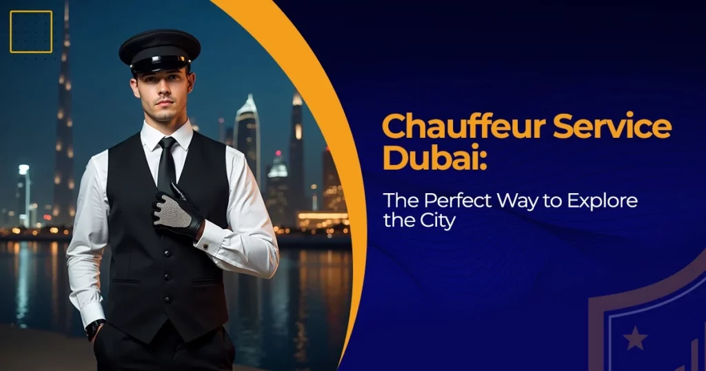 Chauffeur Service Dubai: The Perfect Way to Explore the City